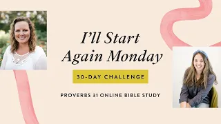 "I'll Start Again Monday" 30-Day Challenge⎪Proverbs 31 Online Bible Study