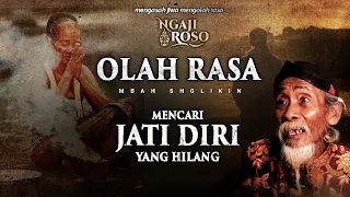 💥OLAH RASA, MENCARI JATI DIRI YANG HILANG - MBAH SHOLIKIN