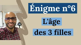 Enigme n°6 : l'âge des trois filles