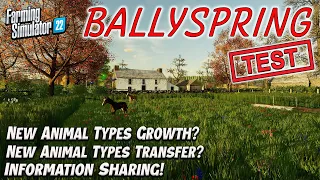 FS22 | BALLYSPRING TESTING | NEW ANIMAL TYPE GROWTH, NEW ANIMAL TYPE TRANSFER | INFO SHARING & MORE!