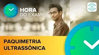 Paquimetria Ultrassônica | Hora do exame | Rede Olhos