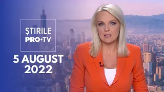 Știrile PRO TV - 5 august 2022