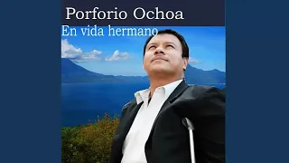 PORFIRIO OCHOA EN VIDA HERMANO