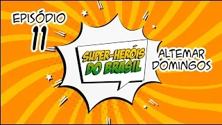 Super-Heróis do Brasil - Episódio 11 - Altemar Domingos