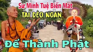 Sư minh tuệ biến mất ở đèo ngan hiện tượng lạ thầy minh tuệ thành phật