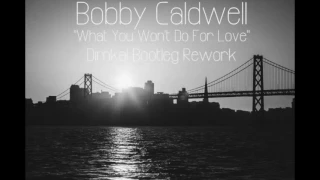 Bobby Caldwell - What You Won't Do For Love (Dimkal Bootleg Rework)