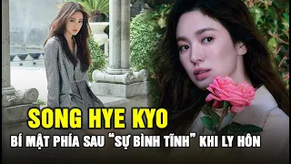 Song Hye Kyo và bí mật phía sau sự 'bình tĩnh' đến khó tin về việc ly hôn Song Joong Ki