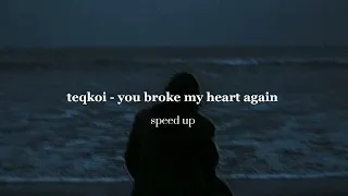 teqkoi - you broke my heart again (tiktok + speed up)