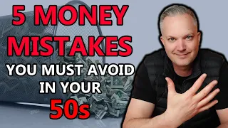 Five Money Mistakes YOU MUST Avoid In Your 50s