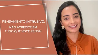 Pensamento intrusivo: não acredite em tudo que você pensa!