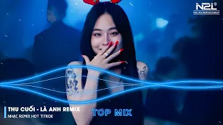 Thu Cuối Remix - Là Anh Remix - Bông Hoa Chẳng Tồn Tại - Em Hãy Quay Về Để Anh Thôi Nhớ Mong