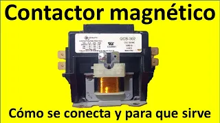 Cómo funciona el CONTACTOR MAGNETICO , cómo se conecta y para qué sirve.