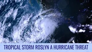 Tropical Storm Roslyn strengthening in the Eastern Pacific - Tropical Weather Bulletin