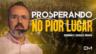 PROSPERANDO NO PIOR LUGAR - #DIEGOMENIN | SERMÃO