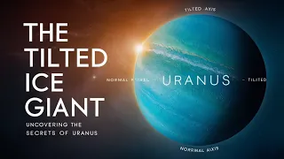Uranus Unveiled: Exploring the Tilted Ice Giant of Our Solar System