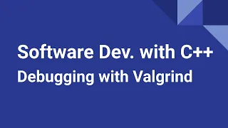 Software Development with C++: Debugging with Valgrind