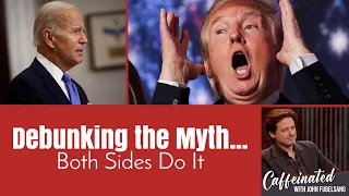 John Fugelsang: Both Sides Do It? NO, IT'S A LIE! The Insane Argument the Media Wants You to Believe
