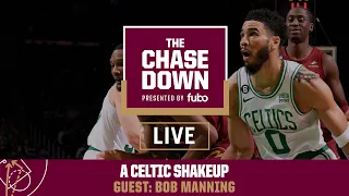 Chase Down Podcast Live, presented by fubo: Celtics Shakeup with Bob Manning