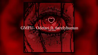 GMFU- Odetari ft 6arelyhuman edit audio