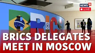 BRICS Delegation Meeting LIVE | BRICS Delegates Meet In Moscow LIVE | BRICS Meeting Moscow LIVE