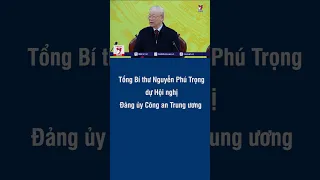 Tổng Bí thư Nguyễn Phú Trọng dự Hội nghị Đảng ủy Công an Trung ương – VNEWS #shorts