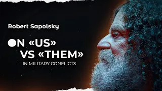 Robert Sapolsky on "us" vs "them" in military conflicts