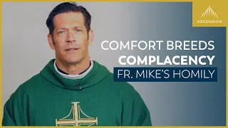 "Comfort Breeds Complacency" + 26th Sunday in Ordinary Time (Fr. Mike's Homily)