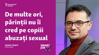#SmartJob |  Procurorul Marian Trușcă despre cazurile de violență sexuală împotriva copiilor