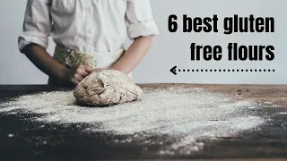 6 Best Gluten Free Flours