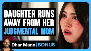 Daughter RUNS AWAY From Her JUDGMENTAL MOM | Dhar Mann Bonus!