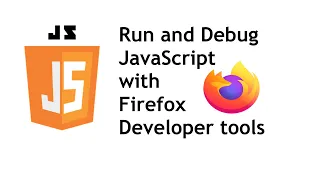 Run and Debug JavaScript with Firefox developer tools
