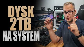 Dysk 2TB na system to zacny pomysł!