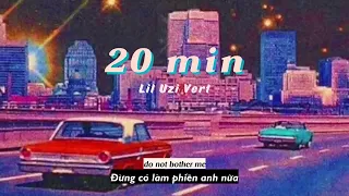 Vietsub | 20 Min - Lil Uzi Vert | Nhạc Hot TikTok | Lyrics Video