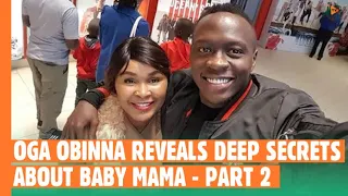 Oga Obinna Reveals Deep Secrets About Baby Mama - Part 2
