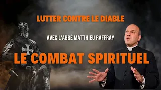 ENTRETIEN N°2 : COMBAT SPIRITUEL, TACTIQUE DU DIABLE, CONSEILS ( avec l'abbé Matthieu Raffray)