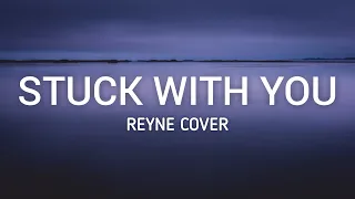 Stuck With You (Lyrics) - Ariana Grande & Justin Bieber | REYNE COVER