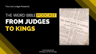 Israel Becomes a Kingdom | The Weird Bible Podcast | Episode 9