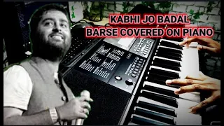 KABHI JO BADAL BARSE SONG COVERED ON PIANO|| || KINDLY USE HEADPHONES FOR BETTER SOUND QUALITY|| MR|