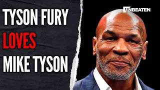 Tyson Fury Loves Mike Tyson