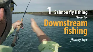 How to • Salmon fly fishing • Downstream fishing • fishing tips