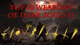 Top Ten Weapons Of Dark Souls 2 (Updated)