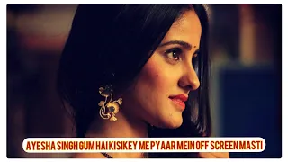 Gum Hai kisikey pyaar Mein || Ayesha Singh || off-screen Masti 🌟