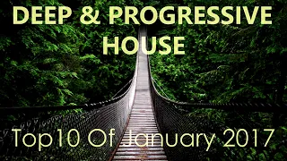 Deep & Progressive House Mix   Best Top 10 Of January 2017