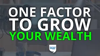 This One Factor Makes Growing Your Wealth Almost Guaranteed | Daily Podcast