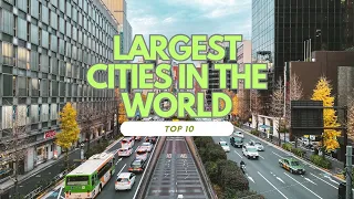 10 Largest Cities In The World!