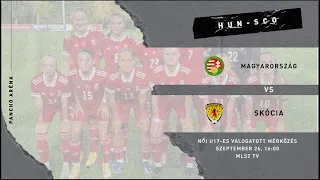 Női U17-es válogatott mérkőzés: Magyarország - Skócia (2022.09.26. stream)