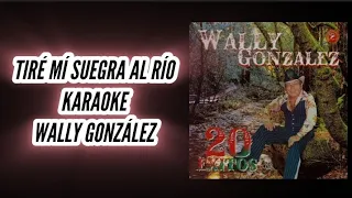 "TIRÉ MÍ SUEGRA AL RÍO" KARAOKE - "WALLY GONZÁLEZ" (desvocalizado)