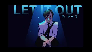 Let It Out Animatic | TGWDLM