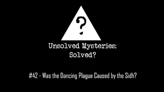 #42  - Was the Dancing Plague Caused by the Sidh?