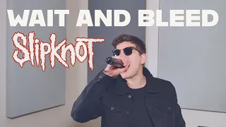 Slipknot - Wait And Bleed (Live Vocal Cover)